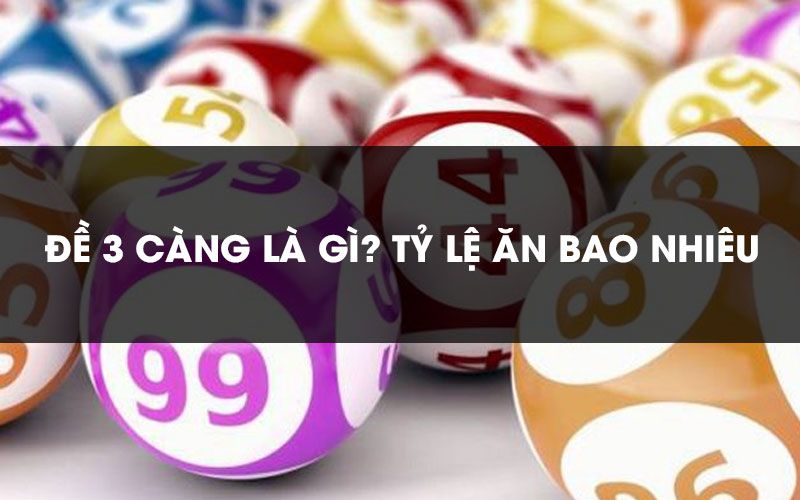 Tìm hiểu về cách chơi và tỷ lệ thưởng 3 càng